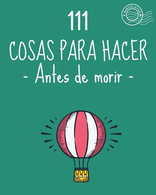 111 Cosas para hacer antes de morir. Lista de objetivos, bucket list. Como vivir: Barcelover - Paperback