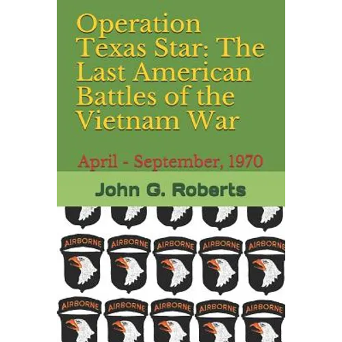 Operation Texas Star: The Last American Battles of the Vietnam War: April - September, 1970 - Paperback