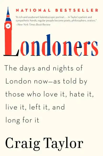 Londoners: The Days and Nights of London Now--As Told by Those Who Love It, Hate It, Live It, Left It, and Long for It - Paperback