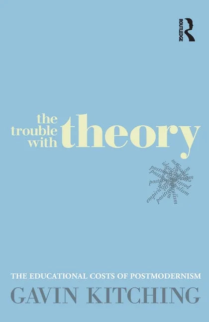 The Trouble with Theory: The Educational Costs of Postmodernism - Paperback