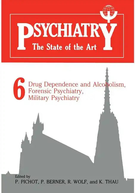 Psychiatry the State of the Art: Volume 6 Drug Dependence and Alcoholism, Forensic Psychiatry, Military Psychiatry - Paperback