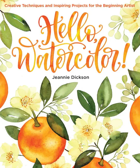 Hello, Watercolor!: - Easy How to Paint Watercolor Flowers, Botanicals, and Animals Step by Step - Paperback