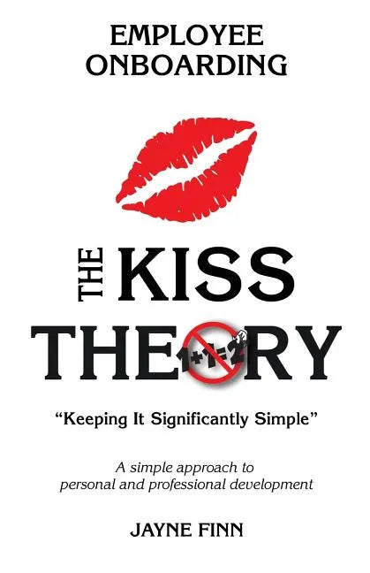The KISS Theory of Employee Onboarding: Keep It Strategically Simple "A simple approach to personal and professional development." - Paperback