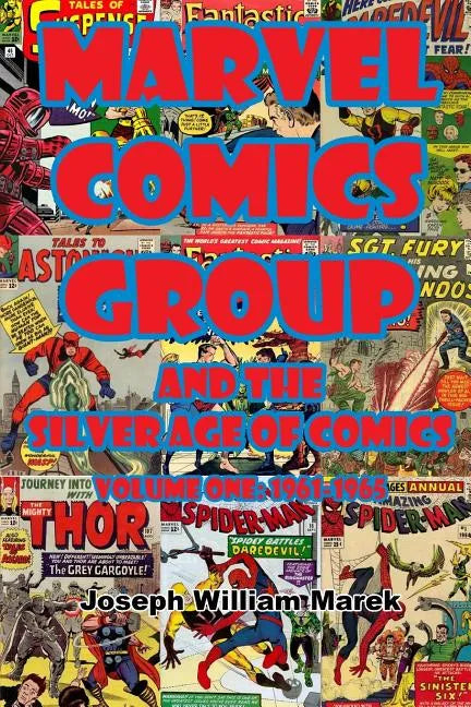 Marvel Comics Group and the Silver Age of Comics: Volume One: 1961-1965 - Paperback