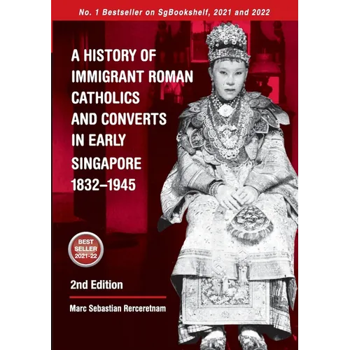 A History of Immigrant Roman Catholics and Converts in Early Singapore 1832-1945 - Paperback