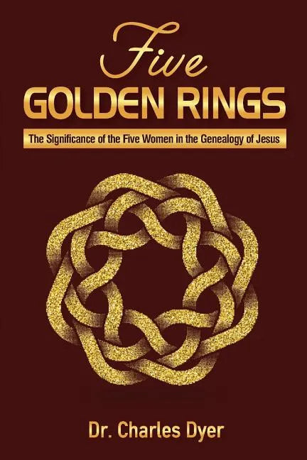 Five Golden Rings: The significance of the five women in the genealogy of Jesus - Paperback