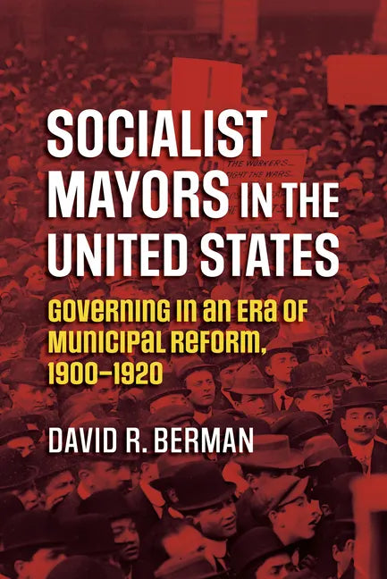 Socialist Mayors in the United States: Governing in an Era of Municipal Reform, 1900-1920 - Paperback