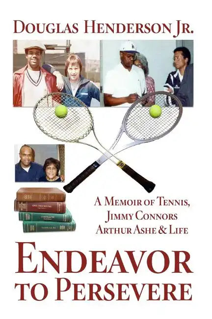 Endeavor to Persevere: A Memoir on Jimmy Connors, Arthur Ashe, Tennis and Life - Paperback
