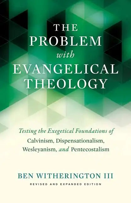The Problem with Evangelical Theology: Testing the Exegetical Foundations of Calvinism, Dispensationalism, Wesleyanism, and Pentecostalism, Revised an - Paperback