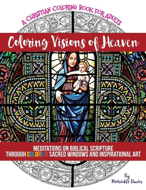 Coloring Visions of Heaven: An Inspirational Christian Coloring Book of Scenes Inspired by the Bible For Adults of Faith Seeking Peace - Paperback