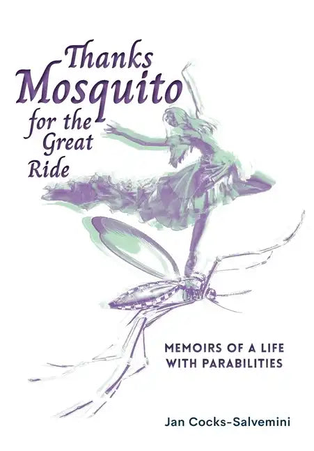 Thanks Mosquito for the Great Ride: Memoirs of a Life With Parabilities - Hardcover