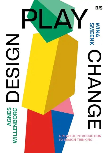 Design, Play, Change: A Playful Introduction to Design Thinking - Paperback