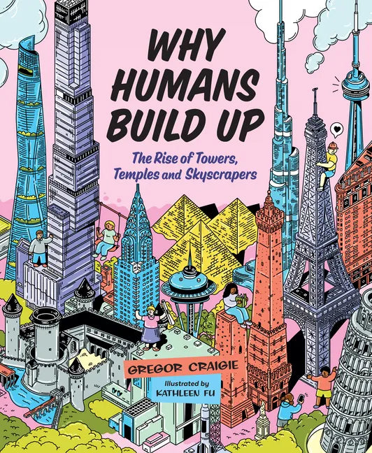 Why Humans Build Up: The Rise of Towers, Temples and Skyscrapers - Hardcover