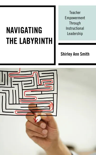 Navigating the Labyrinth: Teacher Empowerment Through Instructional Leadership - Hardcover