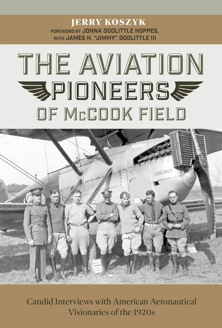 The Aviation Pioneers of McCook Field: Candid Interviews with American Aeronautical Visionaries of the 1920s - Hardcover