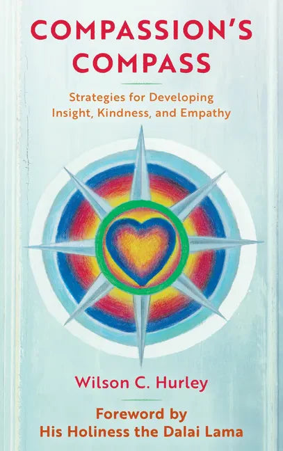 Compassion's COMPASS: Strategies for Developing Insight, Kindness, and Empathy - Hardcover