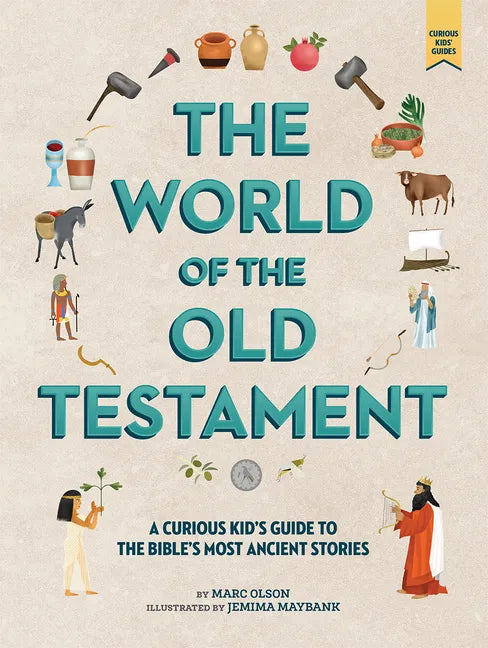 The World of the Old Testament: A Curious Kid's Guide to the Bible's Most Ancient Stories - Hardcover