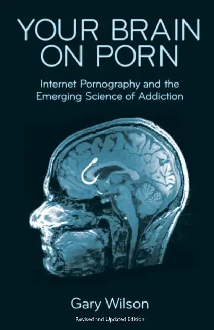 Your Brain on Porn: Internet Pornography and the Emerging Science of Addiction - Paperback
