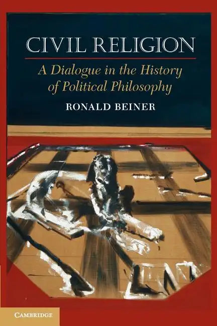 Civil Religion: A Dialogue in the History of Political Philosophy - Paperback