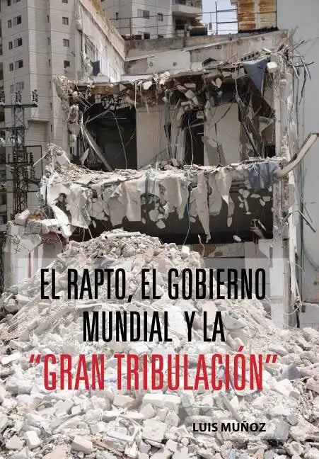 El Rapto, El Gobierno Mundial y La Gran Tribulacion - Hardcover