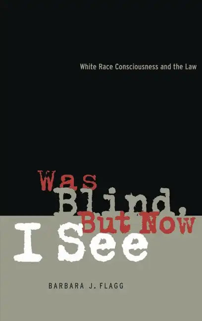 Was Blind, But Now I See: White Race Concsiousness and the Law - Hardcover