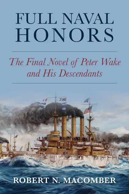 Full Naval Honors: The Final Novel of Peter Wake and His Descendants - Hardcover