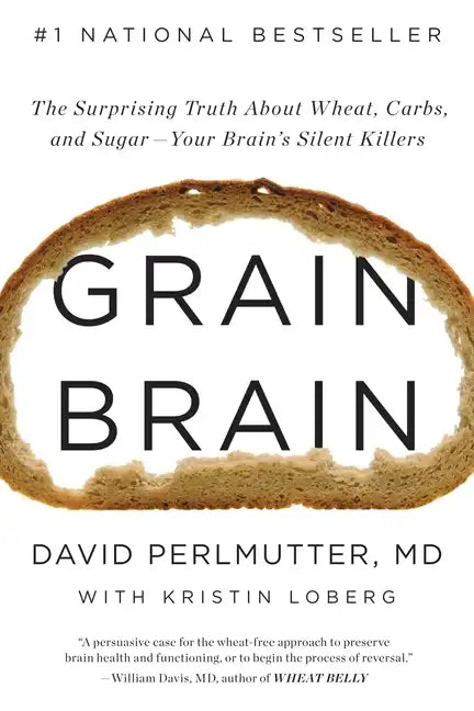 Grain Brain: The Surprising Truth about Wheat, Carbs, and Sugar--Your Brain's Silent Killers - Hardcover