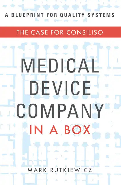 Medical Device Company in a Box: The Case for Consiliso - Paperback
