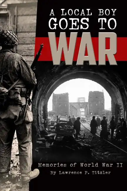 A Local Boy Goes to War: Memories of World War II - Paperback