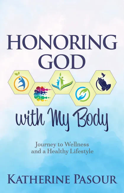 Honoring God with My Body: Journey to Wellness and a Healthy Lifestyle - Paperback