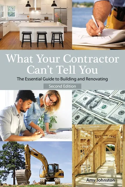 What Your Contractor Can't Tell You, 2nd Edition: The Essential Guide to Building and Renovating - Paperback