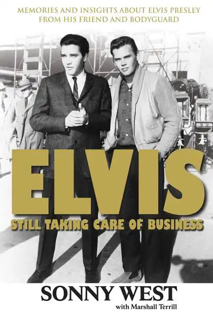 Elvis: Still Taking Care of Business: Memories and Insights about Elvis Presley from His Friend and Bodyguard - Paperback