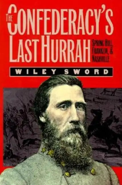 The Confederacy's Last Hurrah: Spring Hill, Franklin, and Nashville - Paperback