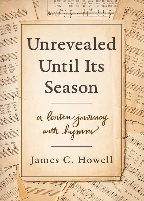 Unrevealed Until Its Season: A Lenten Journey with Hymns - Paperback