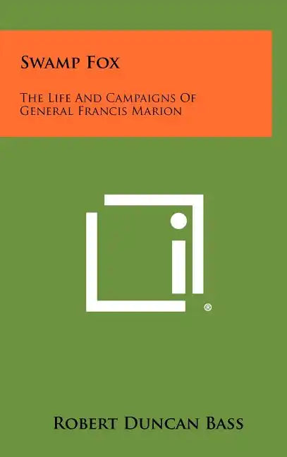 Swamp Fox: The Life And Campaigns Of General Francis Marion - Hardcover