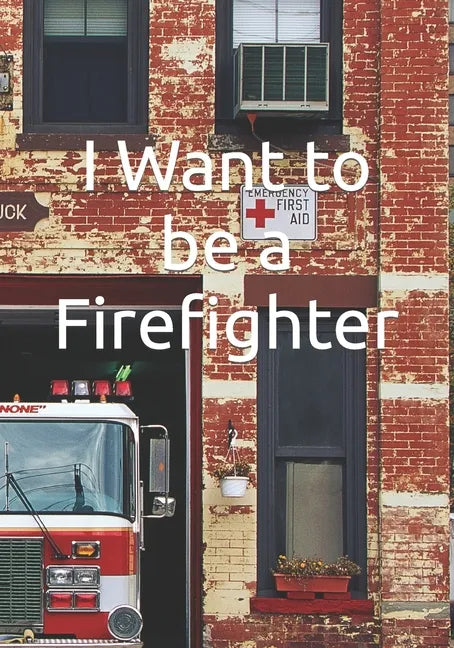 I Want to be a Firefighter: Careers for Kids - Paperback