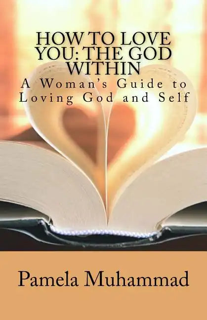 How to Love You: The God Within: A Women's Guide to Loving God and Self - Paperback