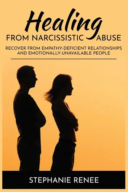 Healing From Narcissistic Abuse: Recover From Empathy-Deficient Relationships & Emotionally-Unavailable People - Paperback