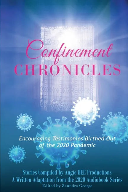 Confinement Chronicles: Encouraging Stories Birthed Out of the 2020 Pandemic - Paperback
