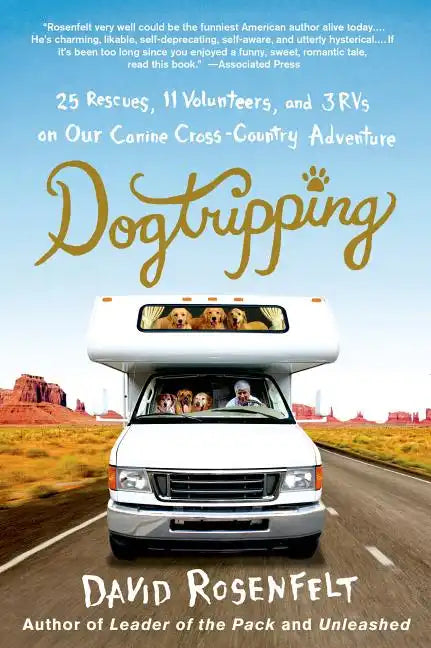 Dogtripping: 25 Rescues, 11 Volunteers, and 3 RVs on Our Canine Cross-Country Adventure - Paperback