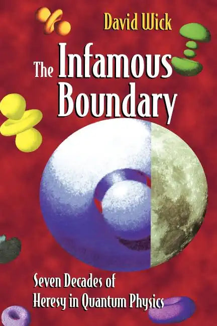 The Infamous Boundary: Seven Decades of Heresy in Quantum Physics - Paperback