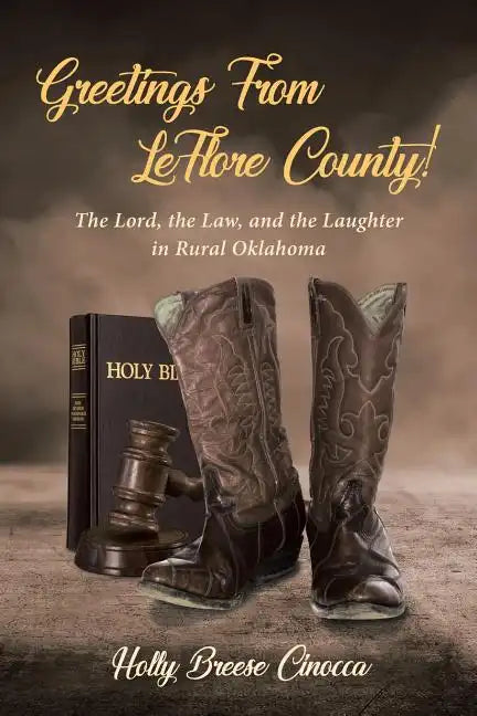 Greetings From LeFlore County!: The Lord, the Law, and the Laughter in Rural Oklahoma - Paperback