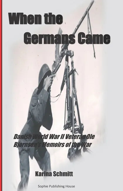 When the Germans Came: World War II Veteran Ole Bjørnsen's Memoirs of the German Occupation of Denmark - Paperback
