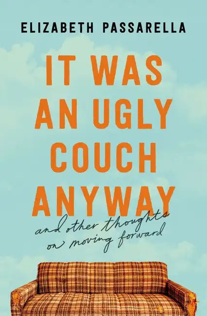It Was an Ugly Couch Anyway: And Other Thoughts on Moving Forward - Paperback