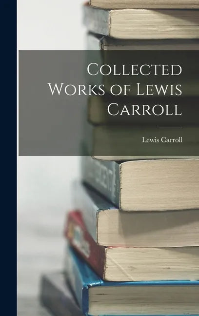 Collected Works of Lewis Carroll - Hardcover