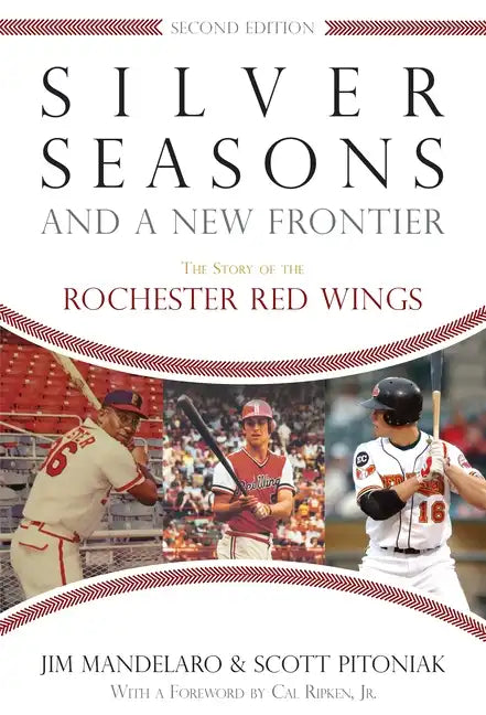 Silver Seasons and a New Frontier: The Story of the Rochester Red Wings, Second Edition - Paperback