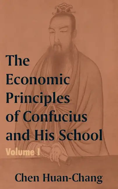 The Economics Principles of Confucius and His School (Volume One) - Paperback