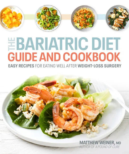 The Bariatric Diet Guide and Cookbook: Easy Recipes for Eating Well After Weight-Loss Surgery - Paperback