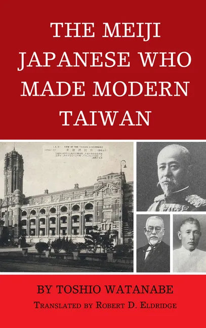 The Meiji Japanese Who Made Modern Taiwan - Hardcover