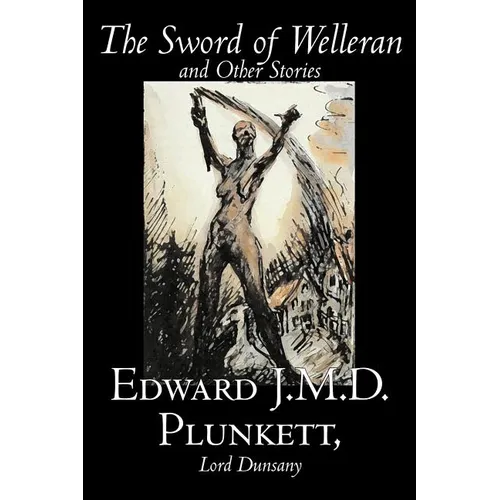 The Sword of Welleran and Other Stories by Edward J. M. D. Plunkett, Fiction, Classics, Fantasy, Horror - Paperback